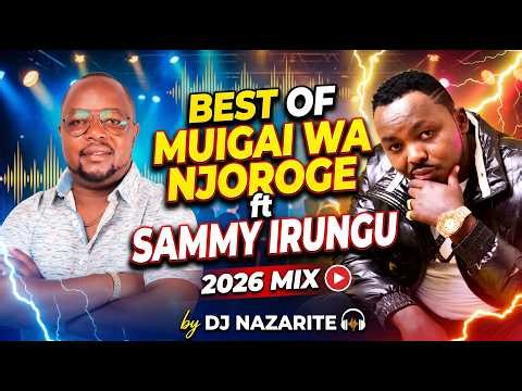 BEST OF MUIGAI WA NJOROGE ft SAMMY IRUNGU 2026 MIX | DJ Nazarite Kikuyu Gospel | Praise & Worship