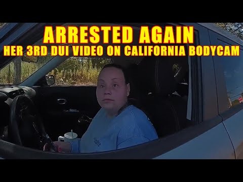 This is Her 3rd DUI Arrest Video Featured on California Bodycam