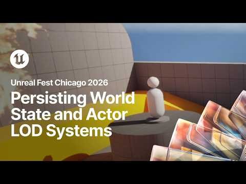The Player Was Here: Persisting World State and Actor LOD Systems | Unreal Fest Chicago 2026