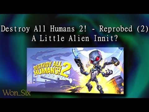 Destroy All Humans 2! - Reprobed (2) - A Little Alien Innit?