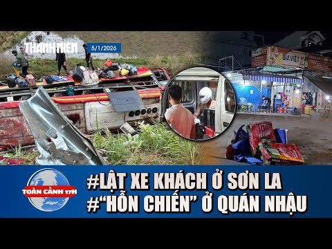 TOÀN CẢNH 17H 5/1: Lời khai tài xế vụ lật xe khách ở Sơn La | “Hỗn chiến” ở quán nhậu lúc tính tiền