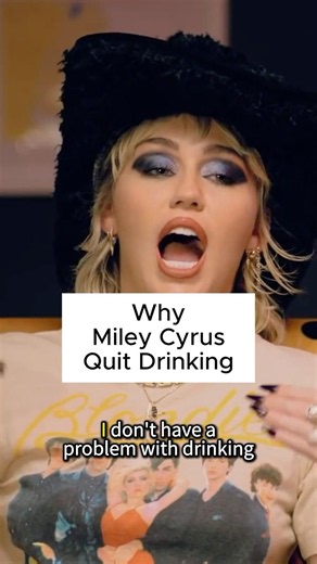 Why Miley Cyrus Quit Drinking 😳