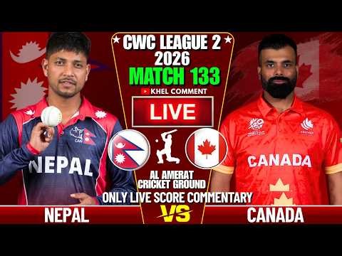 NEPAL VS CANADA CWC LEAGUE 2 MATCH 133RD 2026 | LIVE SCORE & COMMENTARY | NEP VS CAN