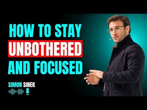 HOW TO STAY UNBOTHERED AND FOCUSED - A Powerful Speech for Mental Clarity & Control || SIMON SINEK