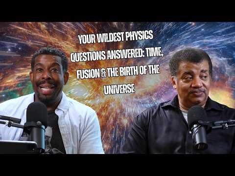 StarTalk Podcast + Your Wildest Physics Questions Answered: Time, Fusion & the Birth of the Universe