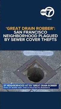 'Great Drain Robber': San Francisco neighborhood plagued by repeated sewer cover thefts at night