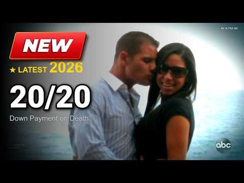 ABC 20/20 New 2026 🍀🍀🍀 Down Payment on Death 🍀🍀🍀ABC 20/20 Season 2026 Full Episode