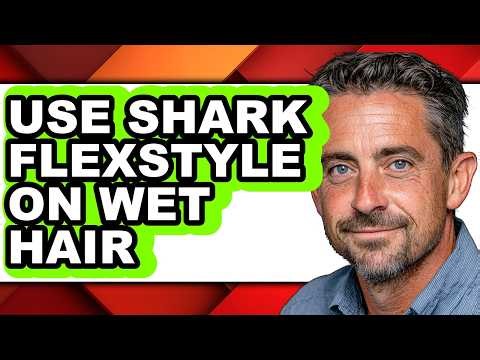 How to Use Shark Flexstyle on Wet Hair - Easy Guide