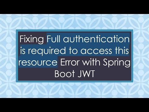 Fixing Full authentication is required to access this resource Error with Spring Boot JWT