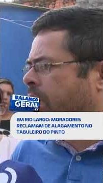🗞️ DESTAQUES DO DIA: alagamento no Tabuleiro do Pinto revolta moradores em Rio Largo #BalançoGeralAL