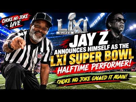 CHOKE NO JOKE CALLED IT AGAIN! JAY-Z ANNOUNCES HIMSELF AS THE SUPER BOWL LXI HALFTIME PERFORMER! 