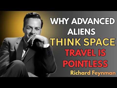 "Why Advanced Aliens Think Space Travel is Pointless: Feynman Reality Check"