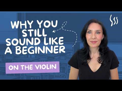 Why You Still Sound Like a Beginner on Violin