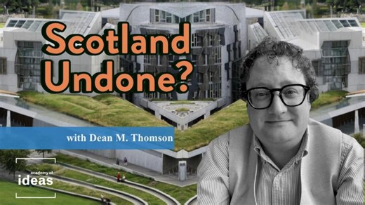 Has Scottish devolution been a failure? I Academy of Ideas in conversation with Dean M. Thomson | Clare S.