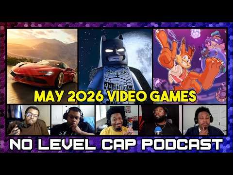 Here's Every Upcoming Game Releasing in May | No Level Cap Podcast