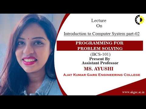 INTRODUCTION TO COMPUTER SYSTEM PART-02 | PROGRAMMING FOR PROBLEM SOLVING | LECTURE 02 BY MS. AYUSHI