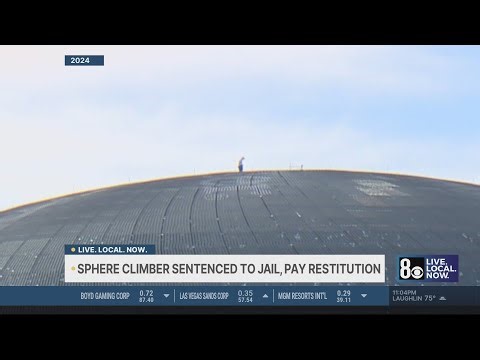 Las Vegas Sphere climber sentenced to jail, ordered to pay restitution for damage