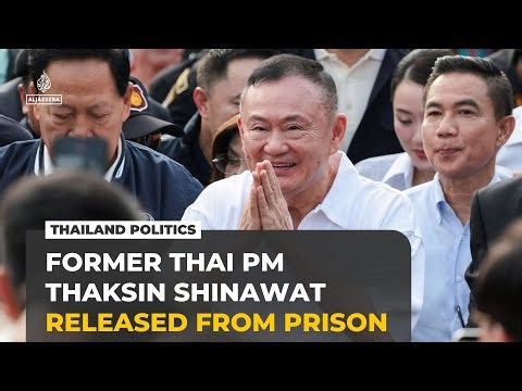 Thailand's former PM Thaksin Shinawatra released from prison