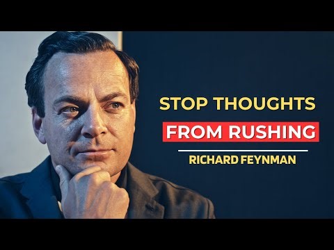 Force Your Brain to Stop Rushing Thoughts | Richard Feynman