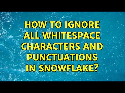 How to ignore all whitespace characters and punctuations in snowflake? (2 Solutions!!)