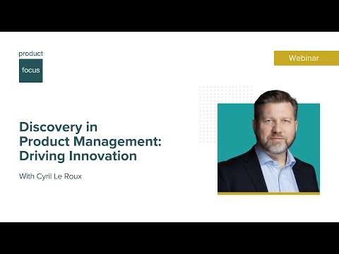 Discovery in Product Management: Driving Innovation | Webinar | Product Focus