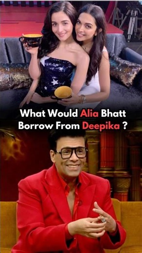 What Would Alia Bhatt Borrow From Deepika Padukone?😱#aliabhatt #deepikapadukone #bollywood #hindi