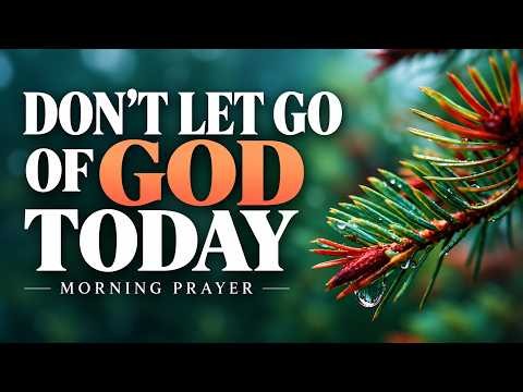 MAKE GOD YOUR ONLY PRIORITY  | A Blessed Morning Prayer To Start Your Day