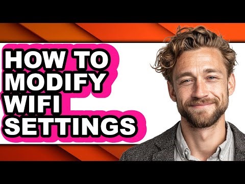 How to Modify Wifi Settings - Easy Guide