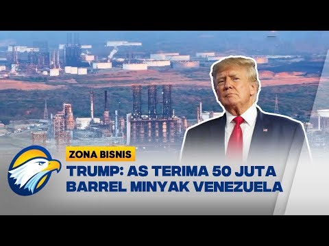 Trump Klaim 50 Juta Barrel Minyak Venezuela Masuk ke AS - [Zona Bisnis]