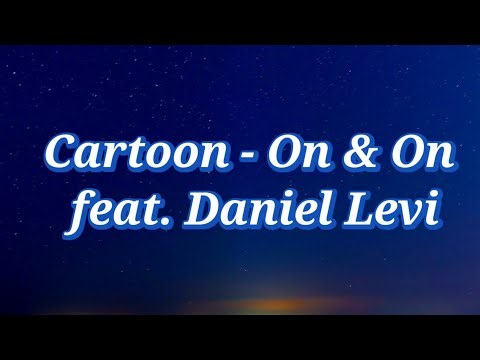 🎵 Cartoon – On & On (feat. Daniel Levi) 🎵