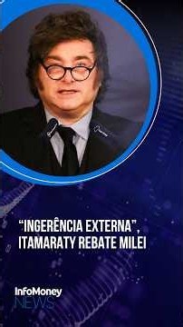 Itamaraty rebate declaração de Milei sobre eleição e fala em ingerência externa | InfoMoney News