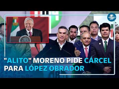 Alito Moreno exige cárcel para AMLO y acusa pacto con el crimen organizado