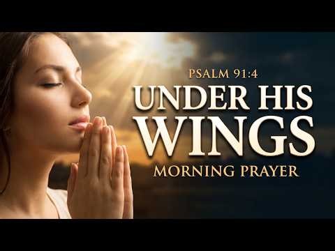 Psalm 91 Morning Prayer | Lord, Cover My Family Under Your Wings Today