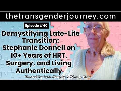 Ep 40: Late Life Transition: Stephanie Donnell on 10 Years of HRT, Surgery, and Living Authentically