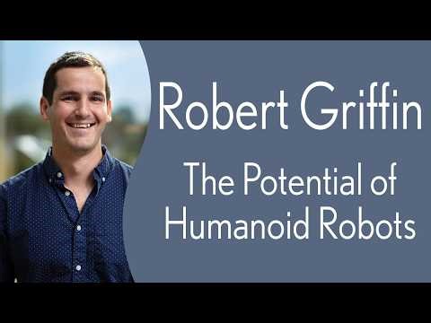 Robert Griffin - The potential of Humanoid Robots