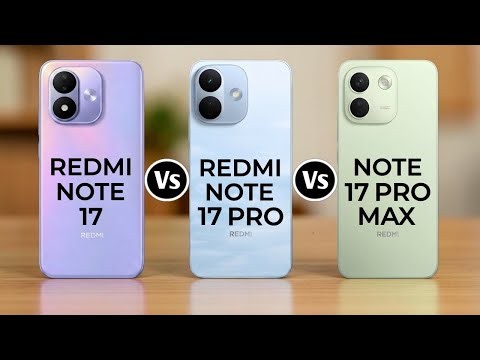 Redmi Note 17 Vs Redmi Note 17 Pro Vs Redmi Note 17 Pro Max