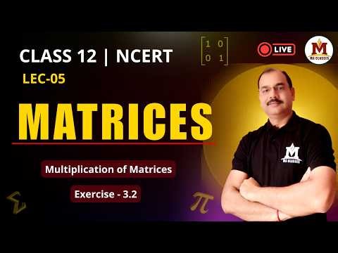 Multiplication of Matrices with Examples | NCERT Maths Exercise 3.2 Solved Step-by-Step