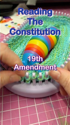 Reading the 19th Amendment of the #USConstitutioin #KnittingLoom #LearnWithMe