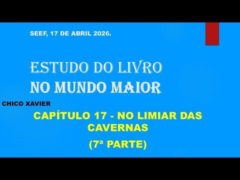 NO MUNDO MAIOR - CAPÍTULO 17 - NO LIMIAR DAS CAVERNAS (7ª PARTE)