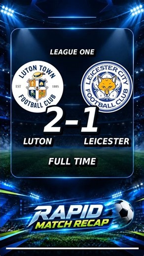 Luton Town 2-1 Leicester City | League One Match Recap & Reaction