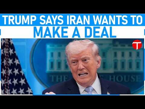 Trump says Iran wants to make a deal