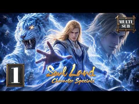 ✨Soul Land: Character Specials EP01 [MULTI SUB]