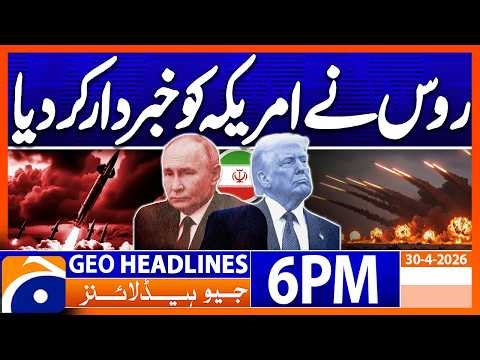 Russia warn America..!! | Geo News 6 PM Headlines | 30 April 2026