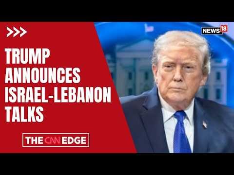Trump Announces Israel–Lebanon Peace Talks | Major Middle East Breakthrough, Ceasefire Deal | N18G