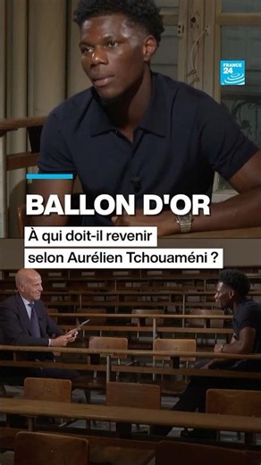 Qui sera le Ballon d’Or selon Aurélien Tchouaméni ? • FRANCE 24