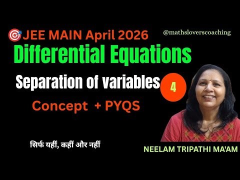 DIFFERENTIAL EQUATIONS by Separation of Variables | JEE Main Maths 🔥Neelam Tripathi Ma'am