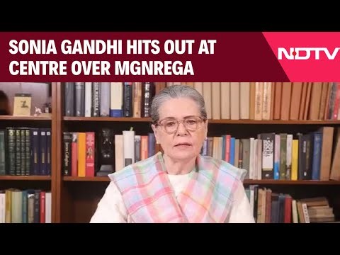 MGNREGA Name Change | 'Government Ran Bulldozer Over MGNREGA; Ready To Counter', Sonia Gandhi