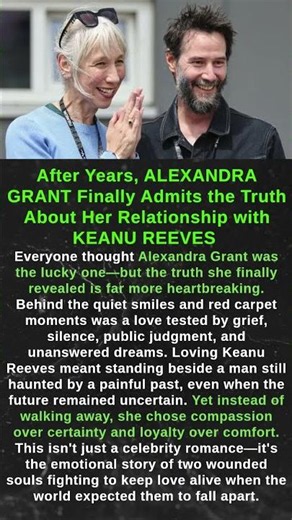 After Years, ALEXANDRA GRANT Finally Admits the Truth About Her Relationship with KEANU REEVES