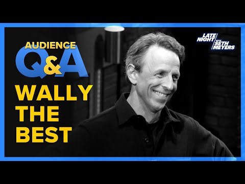 Late Night with Seth Meyers Audience Q&A: Wally The Best