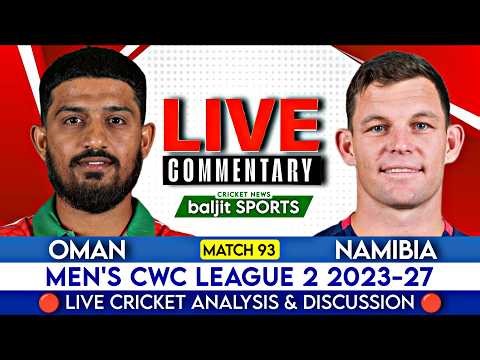 🔴 Match 93 | Oman vs Namibia | Omn vs Nam Live | CWC League 2 2023-27 | Score Commentary